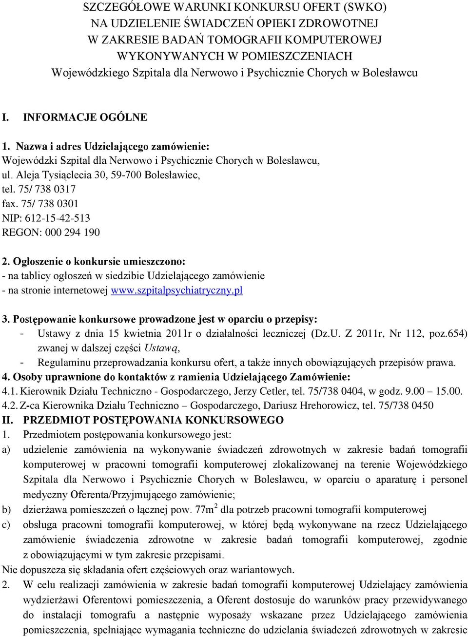 Aleja Tysiąclecia 30, 59-700 Bolesławiec, tel. 75/ 738 0317 fax. 75/ 738 0301 NIP: 612-15-42-513 REGON: 000 294 190 2.