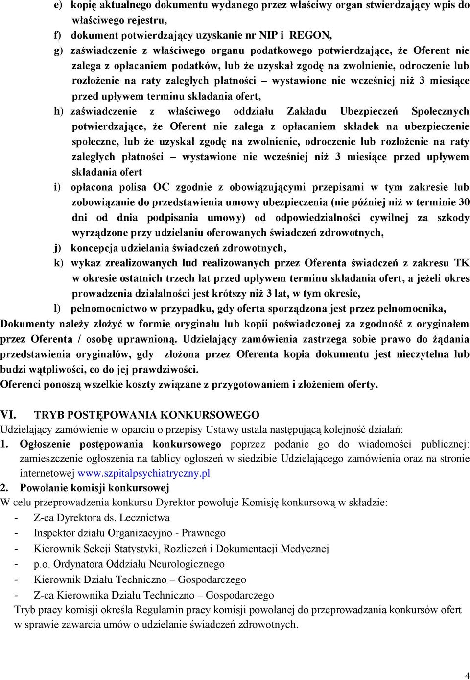 miesiące przed upływem terminu składania ofert, h) zaświadczenie z właściwego oddziału Zakładu Ubezpieczeń Społecznych potwierdzające, że Oferent nie zalega z opłacaniem składek na ubezpieczenie