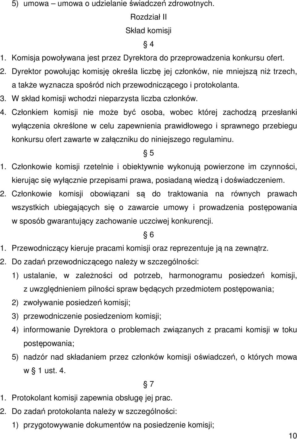 4. Członkiem komisji nie może być osoba, wobec której zachodzą przesłanki wyłączenia określone w celu zapewnienia prawidłowego i sprawnego przebiegu konkursu ofert zawarte w załączniku do niniejszego