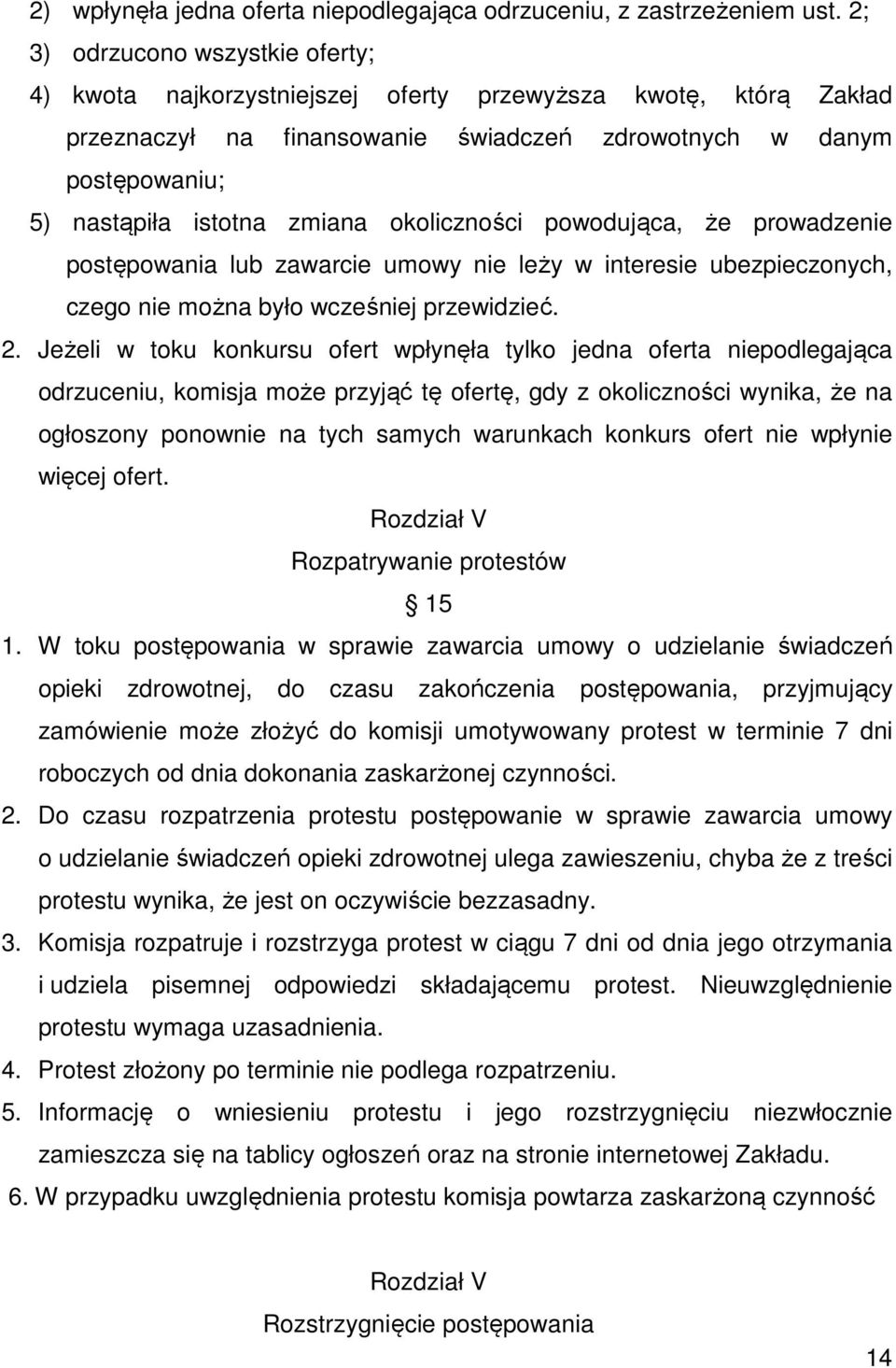 okoliczności powodująca, że prowadzenie postępowania lub zawarcie umowy nie leży w interesie ubezpieczonych, czego nie można było wcześniej przewidzieć. 2.