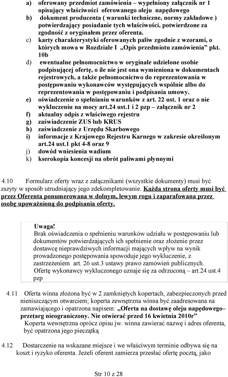 10b d) ewentualne pełnomocnictwo w oryginale udzielone osobie podpisującej ofertę, o ile nie jest ona wymieniona w dokumentach rejestrowych, a także pełnomocnictwo do reprezentowania w postępowaniu