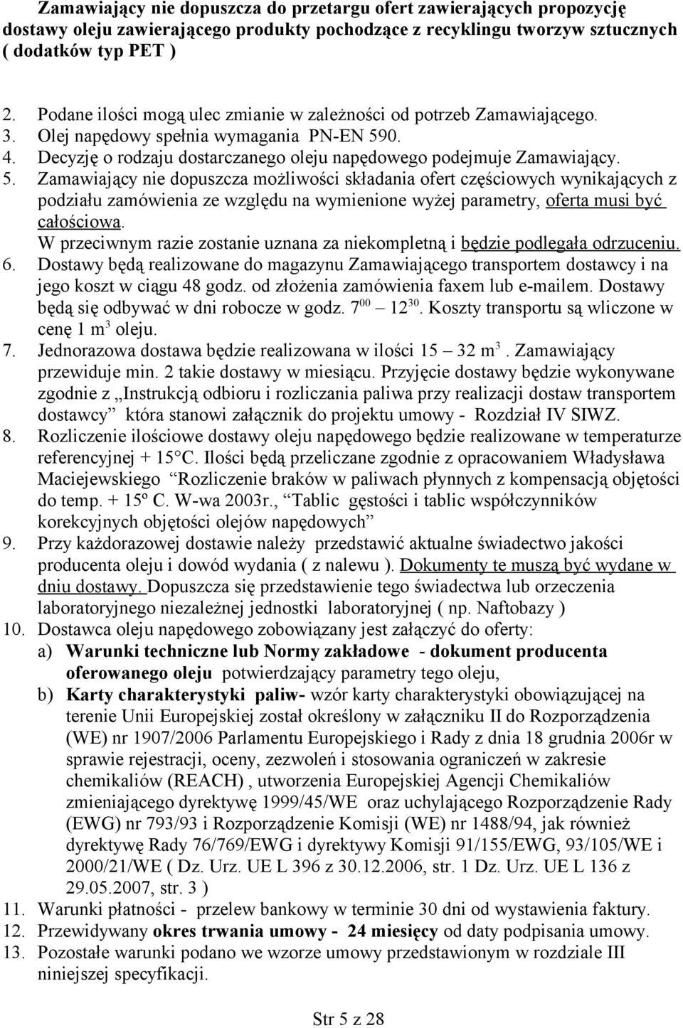 0. 4. Decyzję o rodzaju dostarczanego oleju napędowego podejmuje Zamawiający. 5.