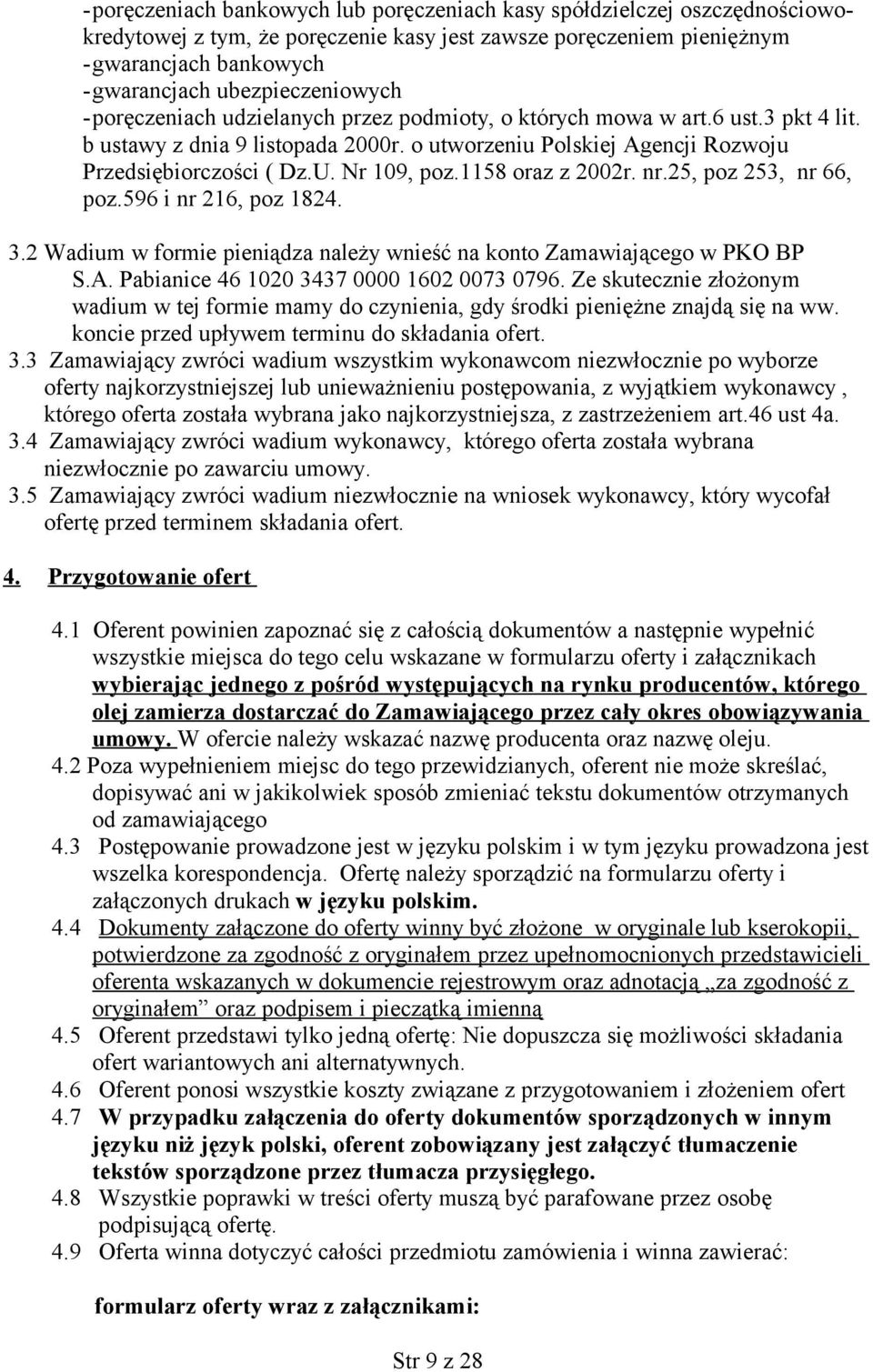 Nr 109, poz.1158 oraz z 2002r. nr.25, poz 253, nr 66, poz.596 i nr 216, poz 1824. 3.2 Wadium w formie pieniądza należy wnieść na konto Zamawiającego w PKO BP S.A.