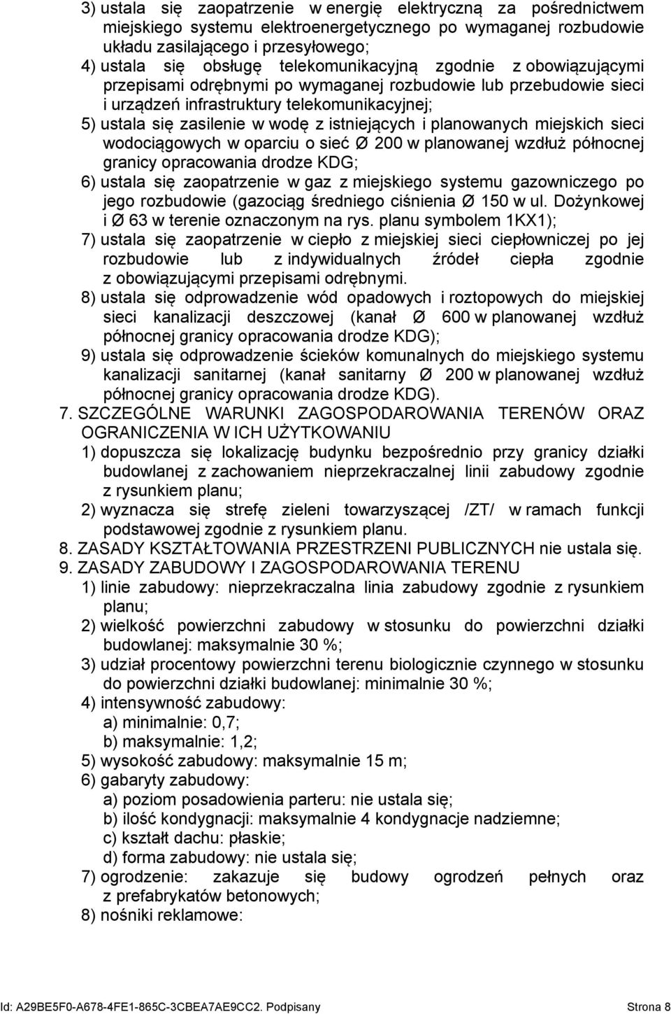 istniejących i planowanych miejskich sieci wodociągowych w oparciu o sieć Ø 200 w planowanej wzdłuż północnej granicy opracowania drodze KDG; 6) ustala się zaopatrzenie w gaz z miejskiego systemu