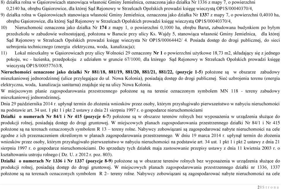 Gąsiorowice, dla której Sąd Rejonowy w Strzelcach Opolskich prowadzi księgę wieczystą OP1S/00040370/4, 10) Nieruchomość oznaczona jako działka Nr 174 z mapy 1, o powierzchni 0,1000 ha, obrębu Barut,