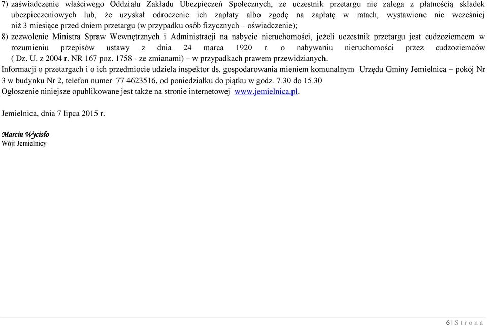 nieruchomości, jeżeli uczestnik przetargu jest cudzoziemcem w rozumieniu przepisów ustawy z dnia 24 marca 1920 r. o nabywaniu nieruchomości przez cudzoziemców ( Dz. U. z 2004 r. NR 167 poz.