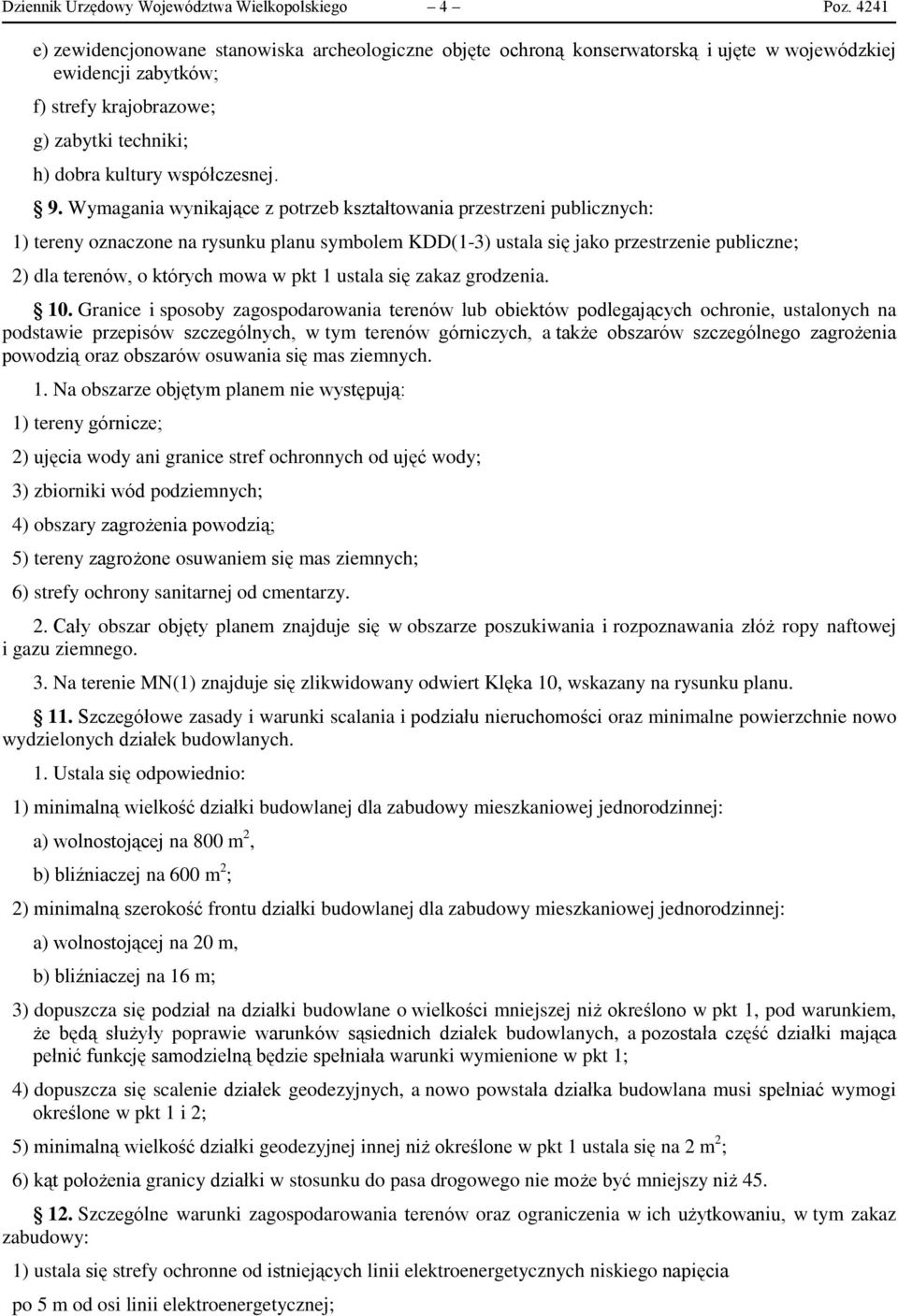 9. Wymagania wynikające z potrzeb kształtowania przestrzeni publicznych: 1) tereny oznaczone na rysunku planu symbolem KDD(1-3) ustala się jako przestrzenie publiczne; 2) dla terenów, o których mowa