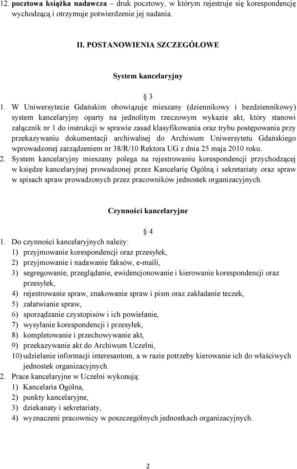 klasyfikowania oraz trybu postępowania przy przekazywaniu dokumentacji archiwalnej do Archiwum Uniwersytetu Gdańskiego wprowadzonej zarządzeniem nr 38/R/10 Rektora UG z dnia 25