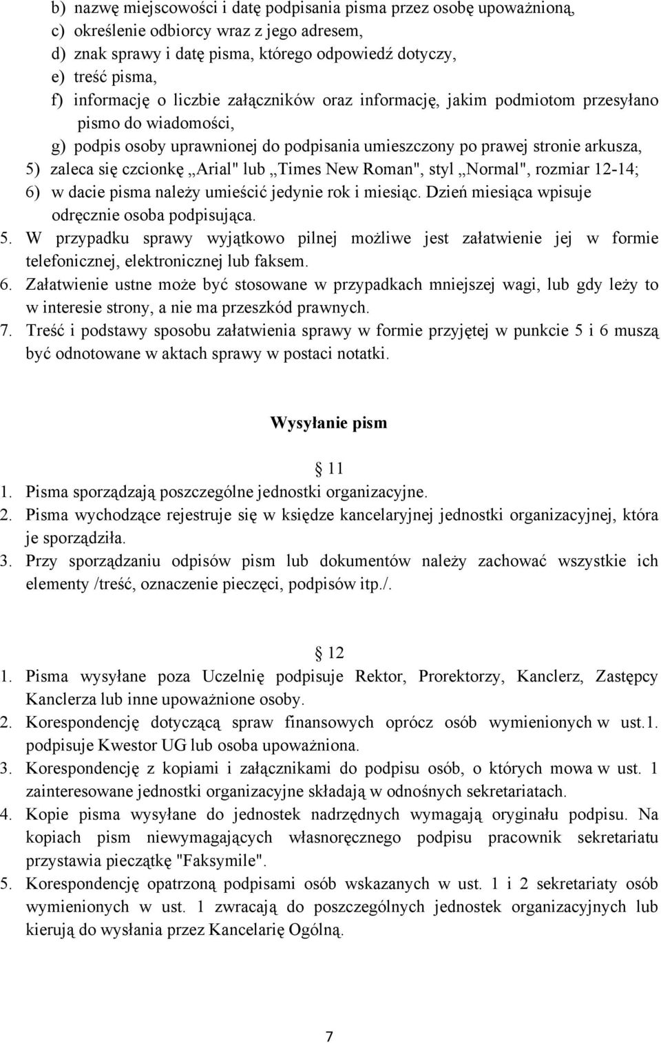 czcionkę Arial" lub Times New Roman", styl Normal", rozmiar 12-14; 6) w dacie pisma należy umieścić jedynie rok i miesiąc. Dzień miesiąca wpisuje odręcznie osoba podpisująca. 5.