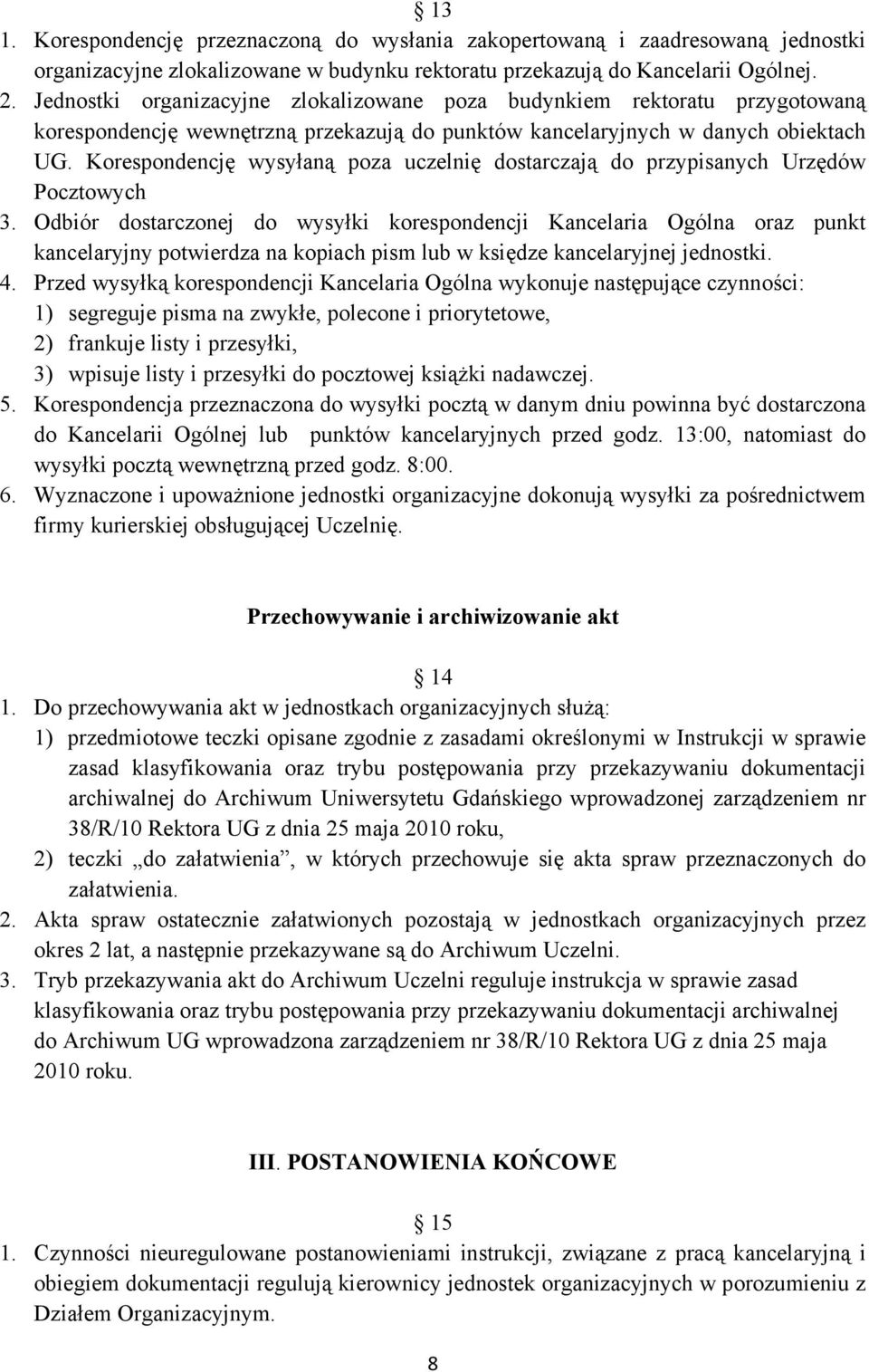 Korespondencję wysyłaną poza uczelnię dostarczają do przypisanych Urzędów Pocztowych 3.