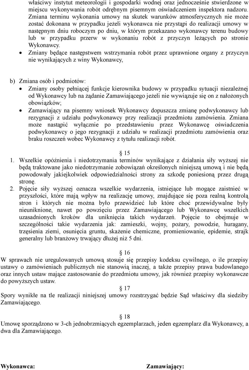 przekazano wykonawcy terenu budowy lub w przypadku przerw w wykonaniu robót z przyczyn leżących po stronie Wykonawcy.