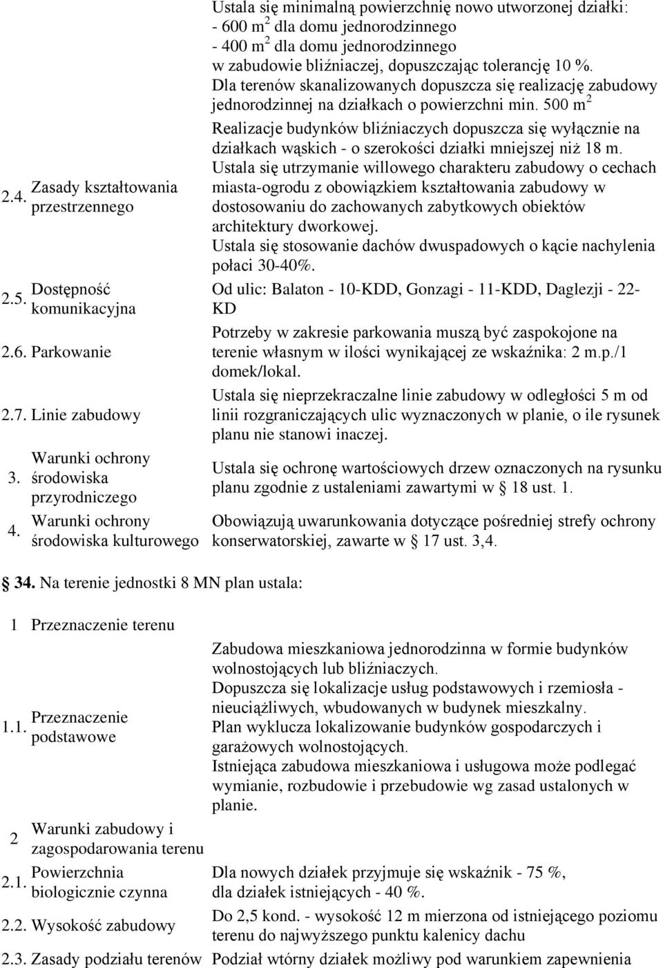min. 500 m Od ulic: Balaton - 10-KDD, Gonzagi - 11-KDD, Daglezji - - KD terenie własnym w ilości wynikającej ze wskaźnika: m.p.