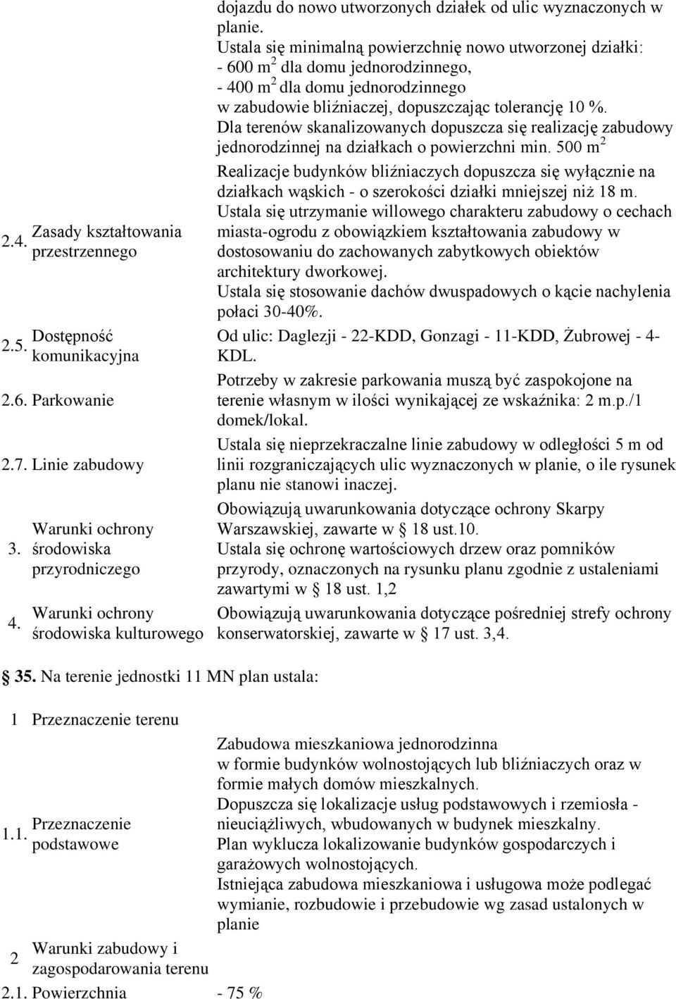 min. 500 m Od ulic: Daglezji - -KDD, Gonzagi - 11-KDD, Żubrowej - 4- KDL. terenie własnym w ilości wynikającej ze wskaźnika: m.p.