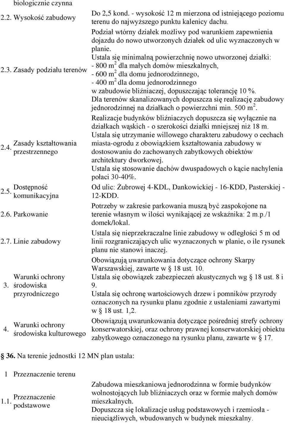 powierzchni min. 500 m. Od ulic: Żubrowej 4-KDL, Dankowickiej - 16-KDD, Pasterskiej - 1-KDD. terenie własnym w ilości wynikającej ze wskaźnika: m.p./1 linii rozgraniczających ulic wyznaczonych w planie, o ile rysunek planu nie stanowi inaczej.