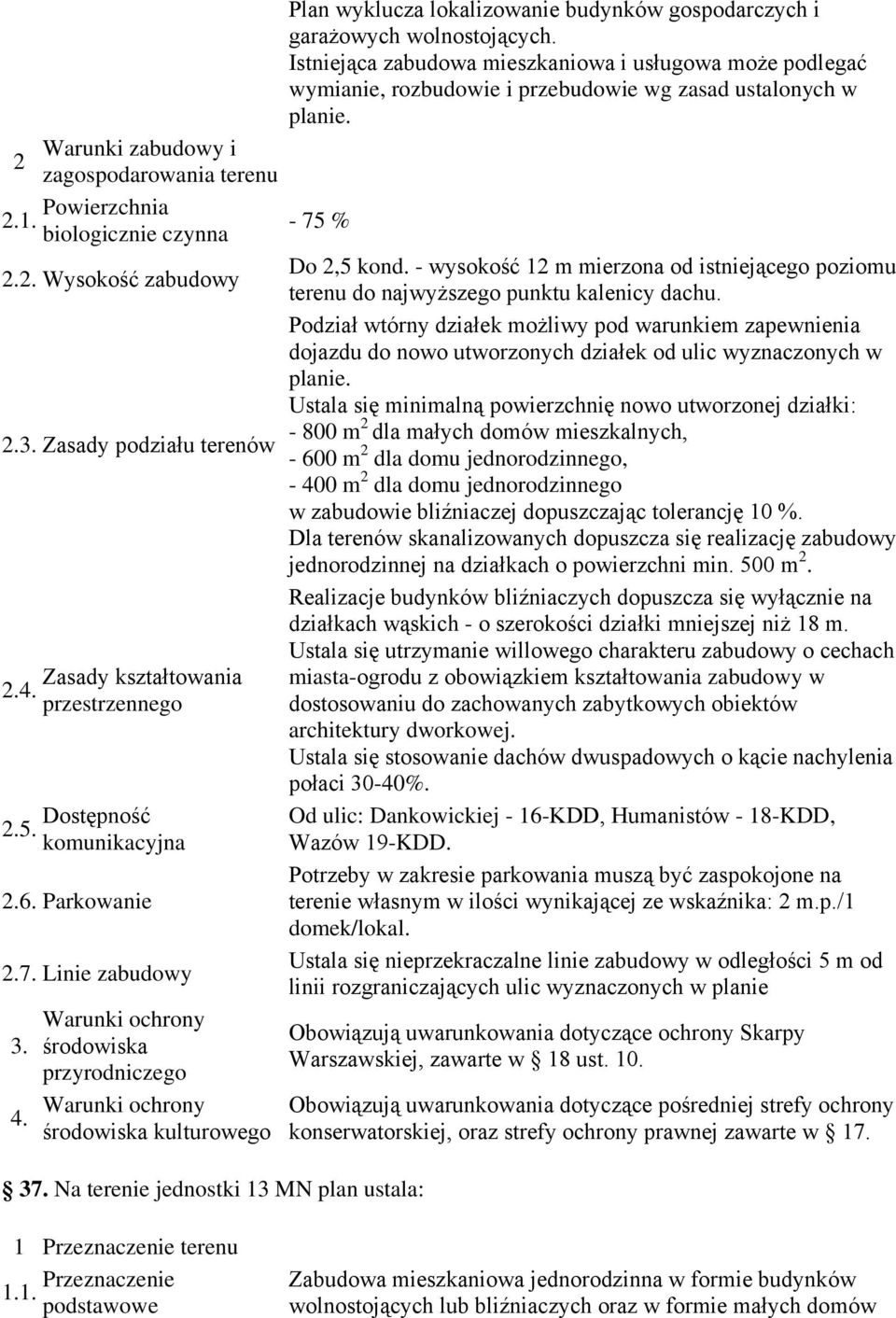 Dla terenów skanalizowanych dopuszcza się realizację zabudowy jednorodzinnej na działkach o powierzchni min. 500 m...5. Dostępność.6. Parkowanie.7. Linie zabudowy kulturowego 37.