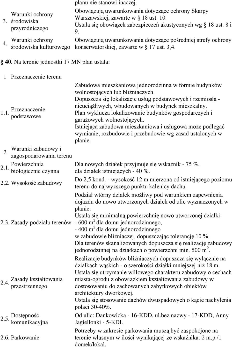 - wysokość 1 m mierzona od istniejącego poziomu terenu do najwyższego punktu kalenicy dachu.