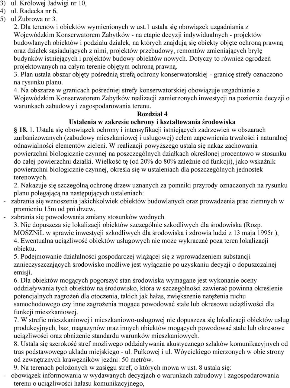 ochroną prawną oraz działek sąsiadujących z nimi, projektów przebudowy, remontów zmieniających bryłę budynków istniejących i projektów budowy obiektów nowych.