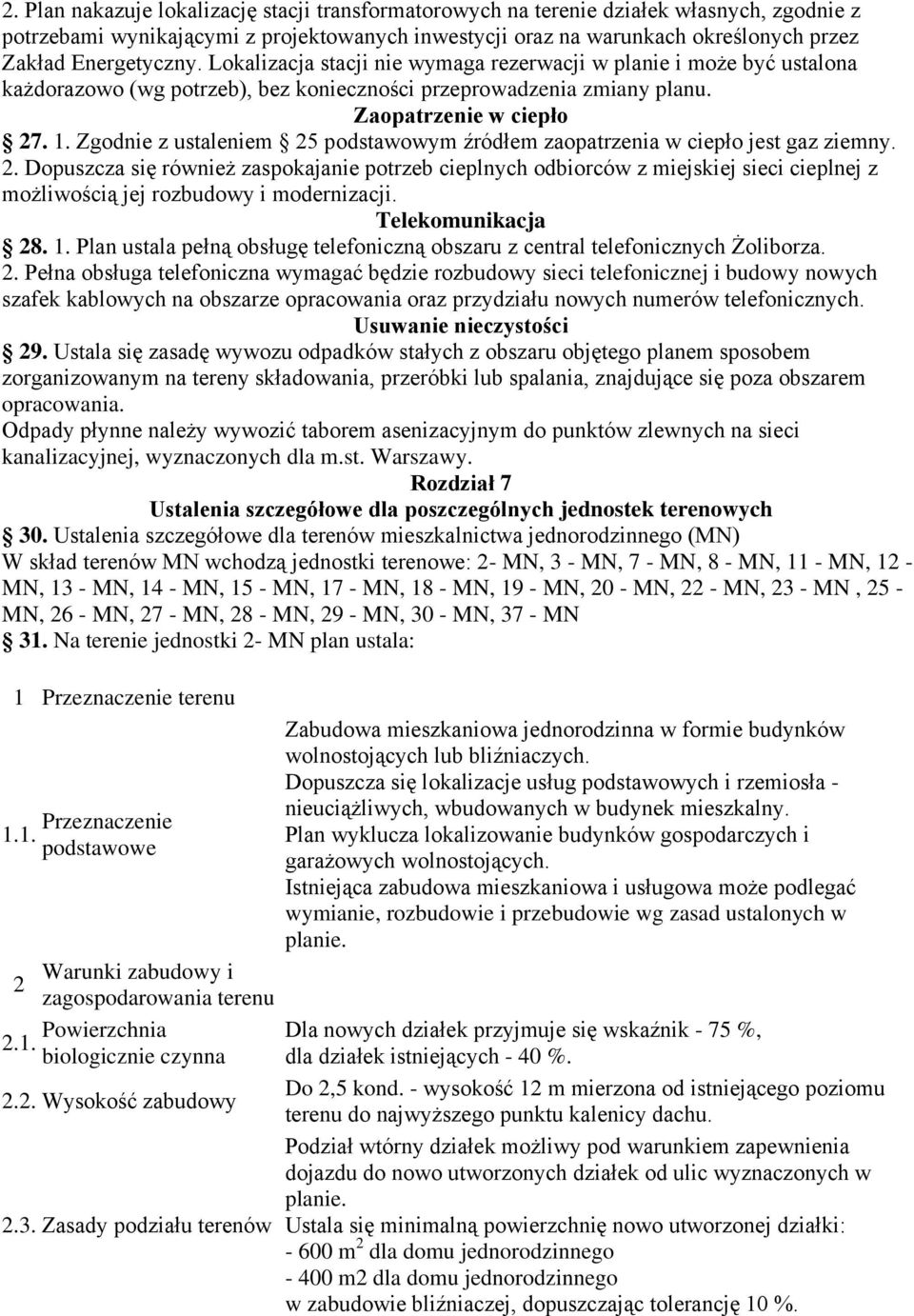 Zgodnie z ustaleniem 5 podstawowym źródłem zaopatrzenia w ciepło jest gaz ziemny.