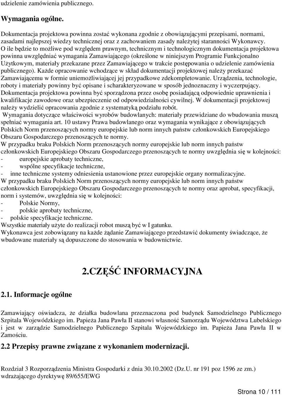 O ile będzie to możliwe pod względem prawnym, technicznym i technologicznym dokumentacja projektowa powinna uwzględniać wymagania Zamawiającego (określone w niniejszym Programie Funkcjonalno