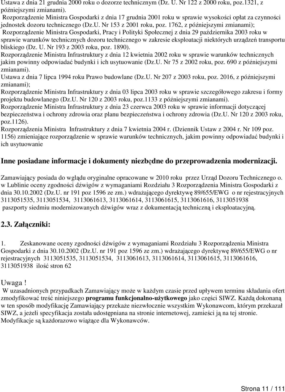 1762, z późniejszymi zmianami); Rozporządzenie Ministra Gospodarki, Pracy i Polityki Społecznej z dnia 29 października 2003 roku w sprawie warunków technicznych dozoru technicznego w zakresie