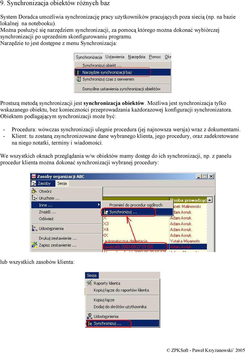 Narzędzie to jest dostępne z menu Synchronizacja: Prostszą metodą synchronizacji jest synchronizacja obiektów.