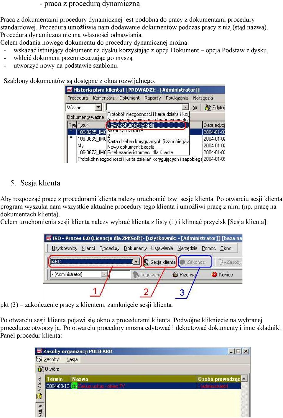 Celem dodania nowego dokumentu do procedury dynamicznej można: - wskazać istniejący dokument na dysku korzystając z opcji Dokument opcja Podstaw z dysku, - wkleić dokument przemieszczając go myszą -