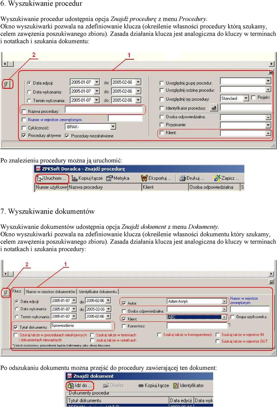 Zasada działania klucza jest analogiczna do kluczy w terminach i notatkach i szukania dokumentu: Po znalezieniu procedury można ją uruchomić: 7.