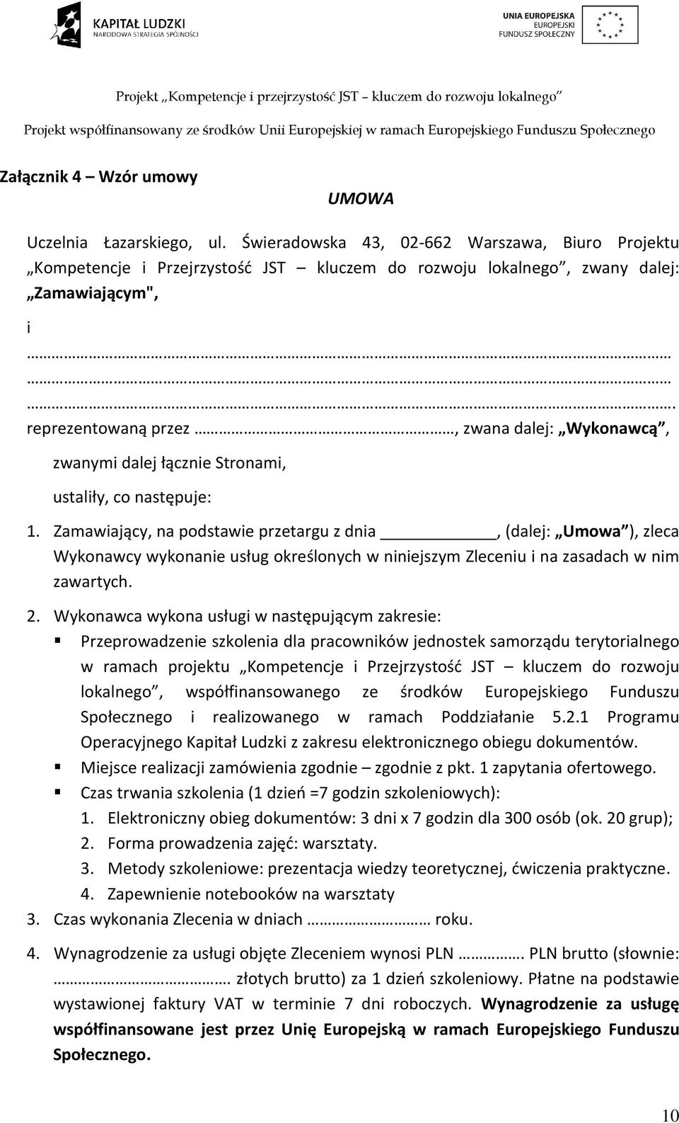 Zamawiający, na podstawie przetargu z dnia, (dalej: Umowa ), zleca Wykonawcy wykonanie usług określonych w niniejszym Zleceniu i na zasadach w nim zawartych. 2.