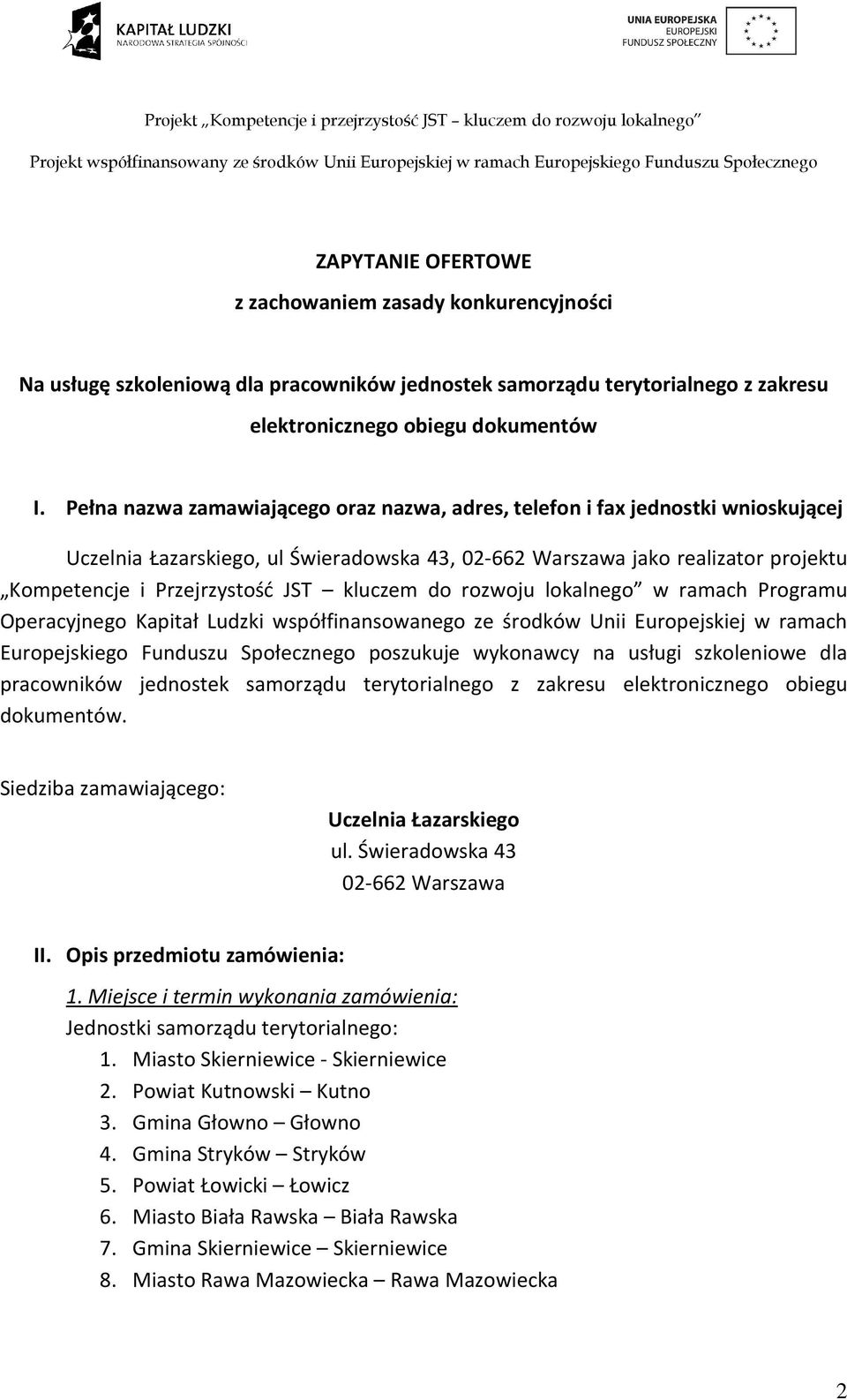 kluczem do rozwoju lokalnego w ramach Programu Operacyjnego Kapitał Ludzki współfinansowanego ze środków Unii Europejskiej w ramach Europejskiego Funduszu Społecznego poszukuje wykonawcy na usługi