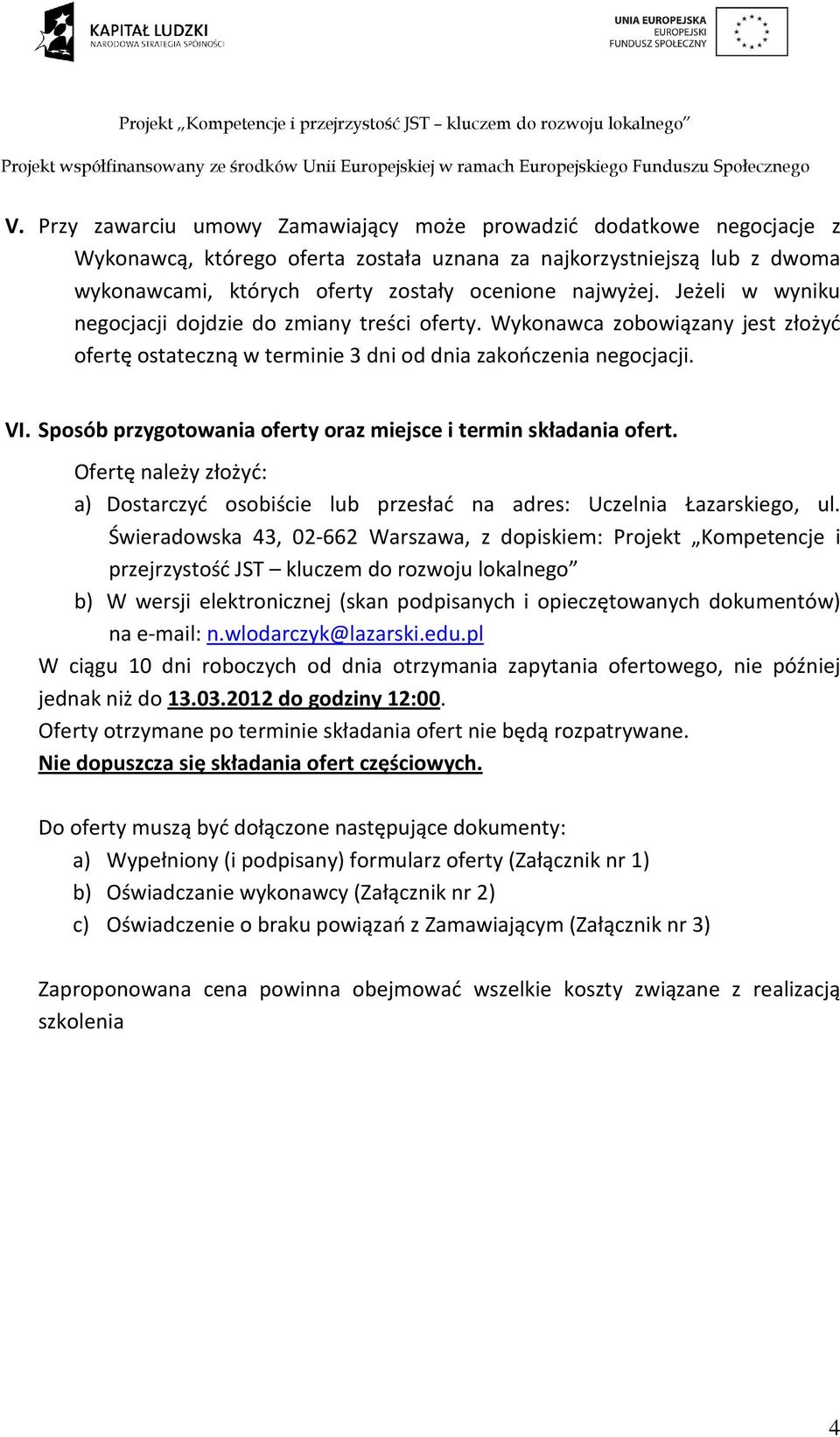 Sposób przygotowania oferty oraz miejsce i termin składania ofert. Ofertę należy złożyć: a) Dostarczyć osobiście lub przesłać na adres: Uczelnia Łazarskiego, ul.