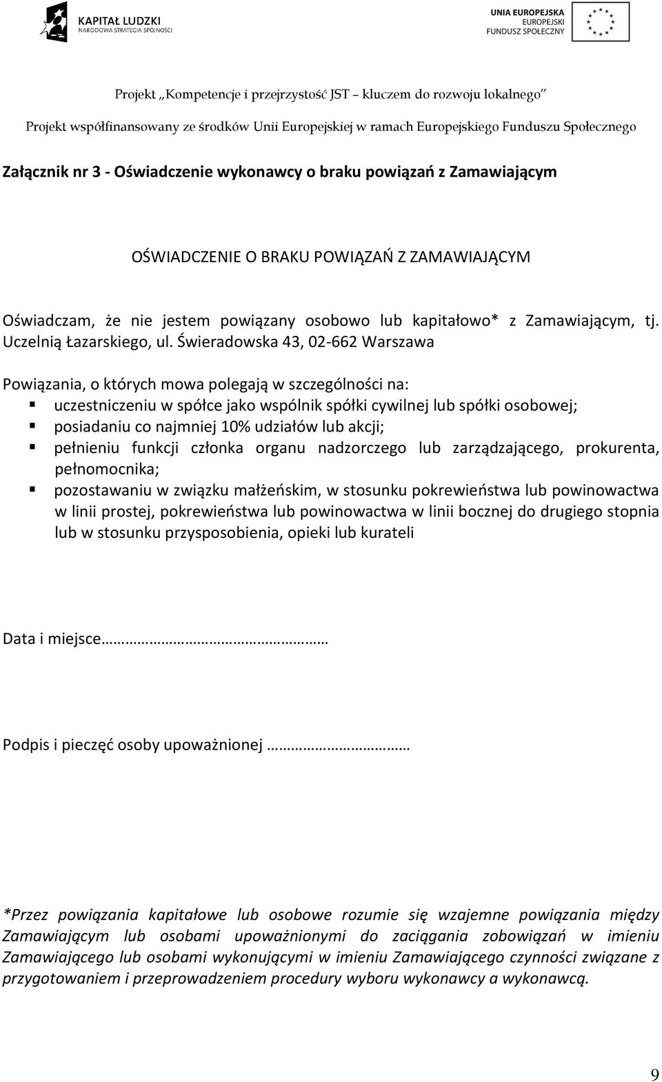 Świeradowska 43, 02-662 Warszawa Powiązania, o których mowa polegają w szczególności na: uczestniczeniu w spółce jako wspólnik spółki cywilnej lub spółki osobowej; posiadaniu co najmniej 10% udziałów