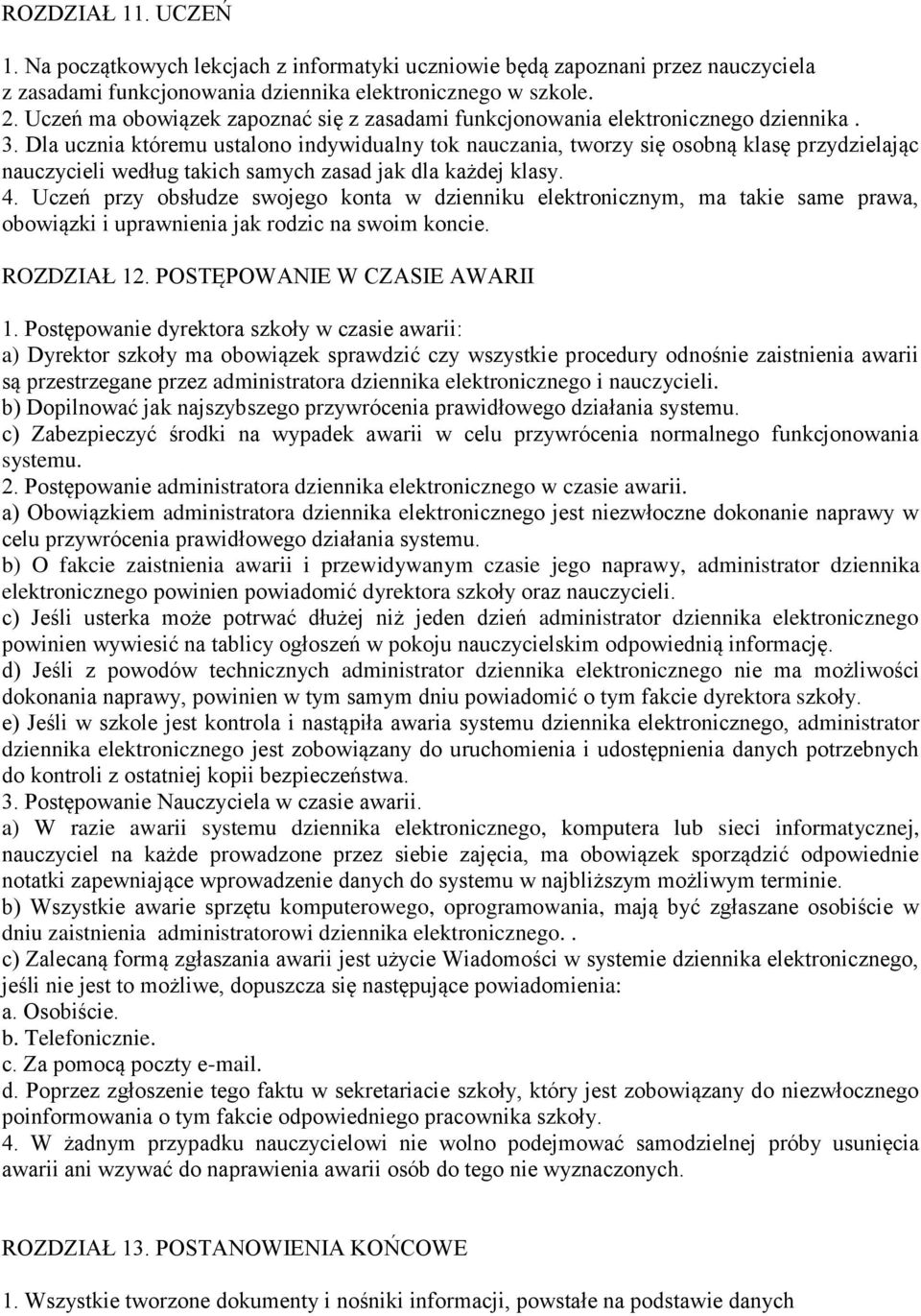 Dla ucznia któremu ustalono indywidualny tok nauczania, tworzy się osobną klasę przydzielając nauczycieli według takich samych zasad jak dla każdej klasy. 4.