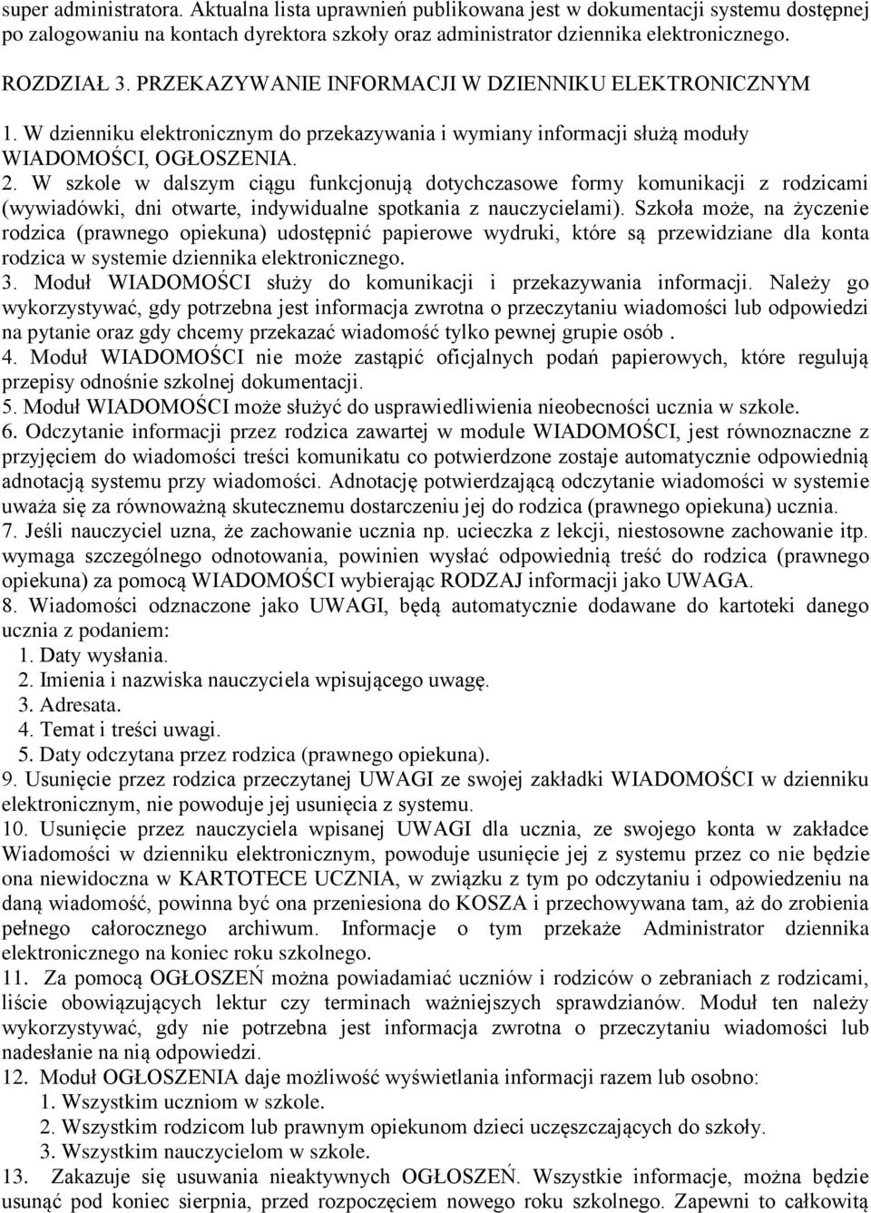 W szkole w dalszym ciągu funkcjonują dotychczasowe formy komunikacji z rodzicami (wywiadówki, dni otwarte, indywidualne spotkania z nauczycielami).