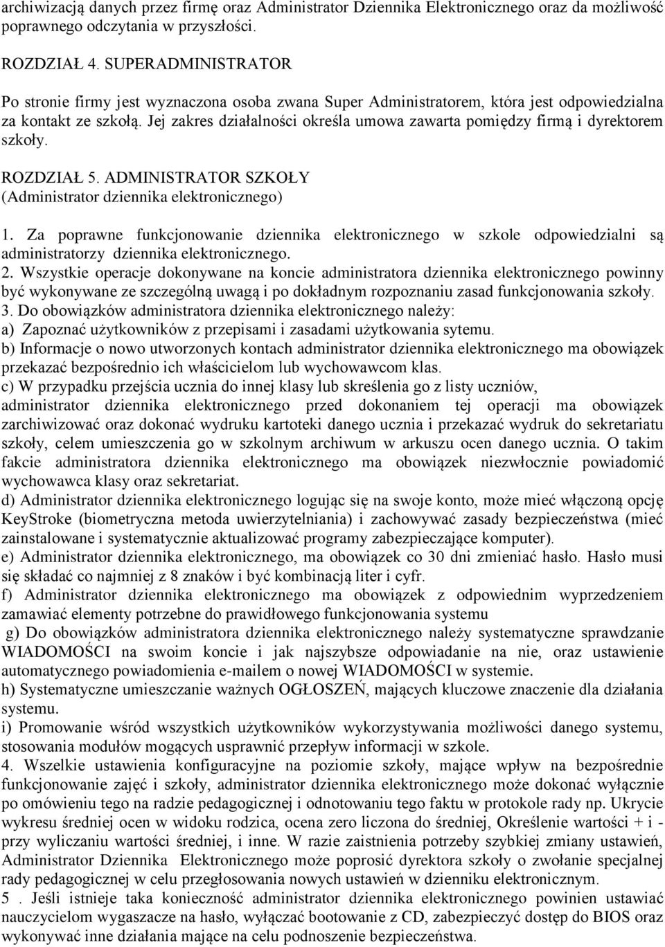 Jej zakres działalności określa umowa zawarta pomiędzy firmą i dyrektorem szkoły. ROZDZIAŁ 5. ADMINISTRATOR SZKOŁY (Administrator dziennika elektronicznego) 1.