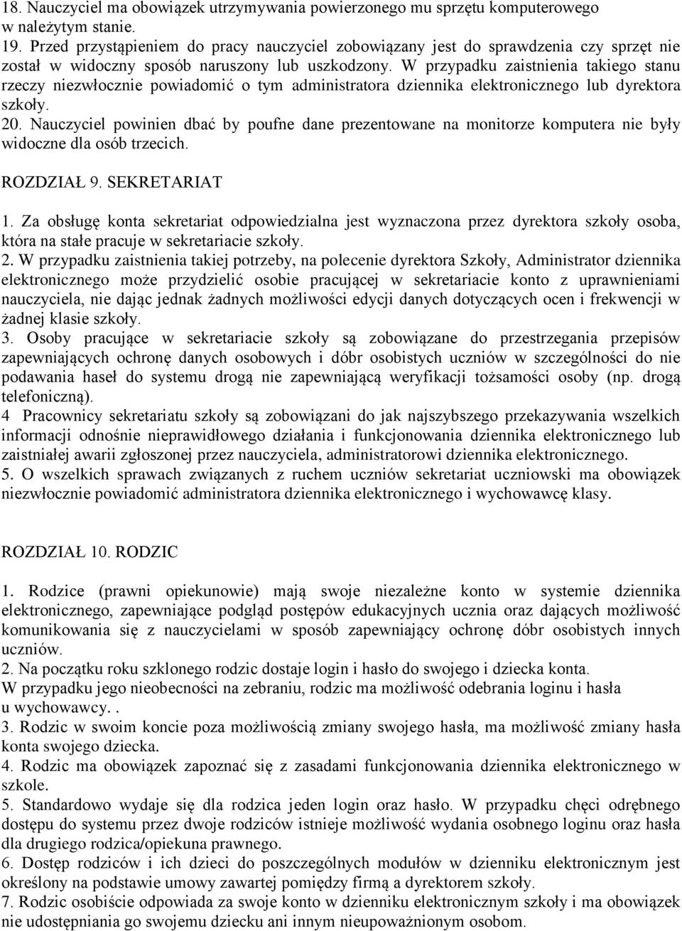 W przypadku zaistnienia takiego stanu rzeczy niezwłocznie powiadomić o tym administratora dziennika elektronicznego lub dyrektora szkoły. 20.