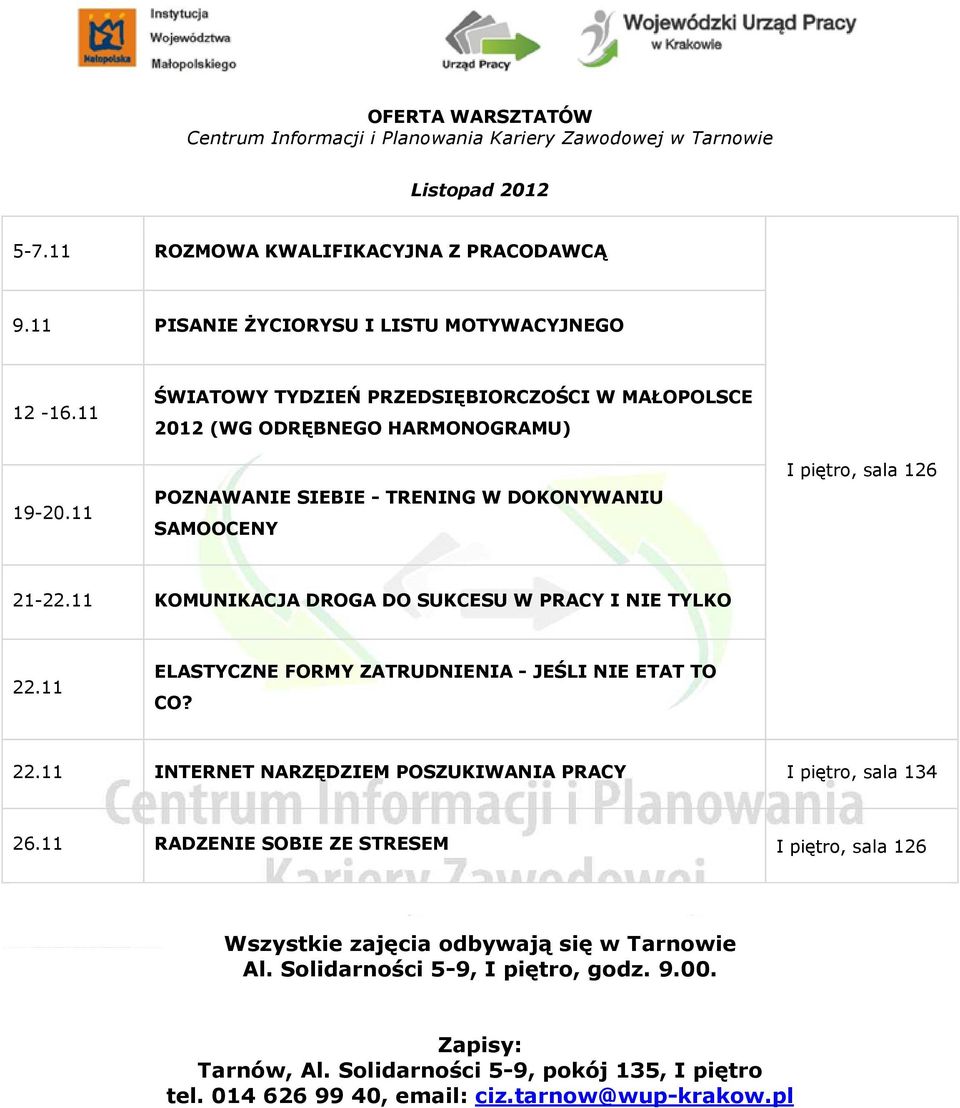 11 KOMUNIKACJA DROGA DO SUKCESU W PRACY I NIE TYLKO 22.11 ELASTYCZNE FORMY ZATRUDNIENIA - JEŚLI NIE ETAT TO CO? 22.11 INTERNET NARZĘDZIEM POSZUKIWANIA PRACY I piętro, sala 134 26.