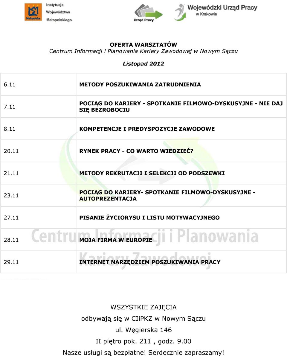 11 METODY REKRUTACJI I SELEKCJI OD PODSZEWKI 23.11 POCIĄG DO KARIERY- SPOTKANIE FILMOWO-DYSKUSYJNE - AUTOPREZENTACJA 27.11 PISANIE śyciorysu I LISTU MOTYWACYJNEGO 28.