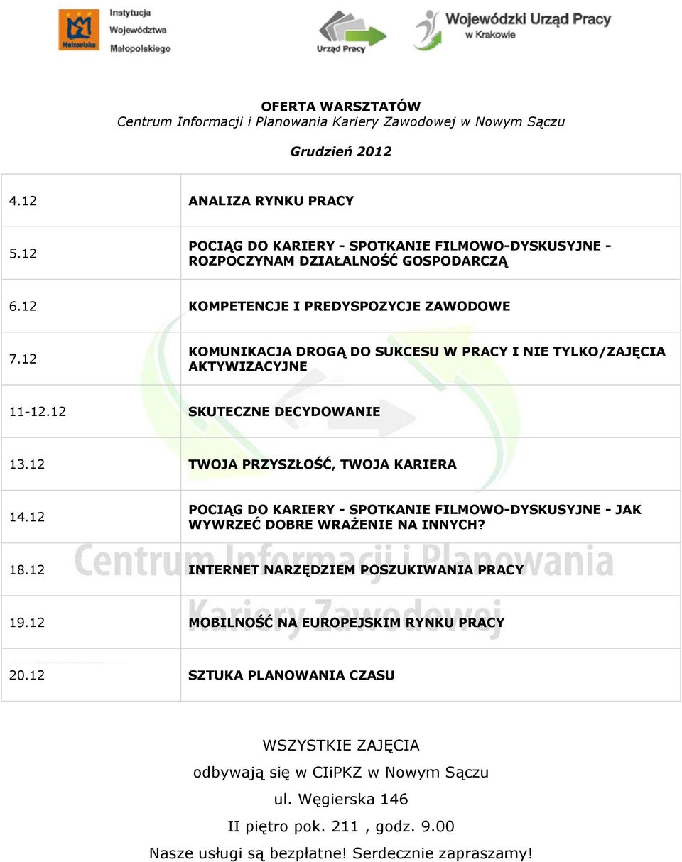 12 KOMUNIKACJA DROGĄ DO SUKCESU W PRACY I NIE TYLKO/ZAJĘCIA AKTYWIZACYJNE 11-12.12 SKUTECZNE DECYDOWANIE 13.12 TWOJA PRZYSZŁOŚĆ, TWOJA KARIERA 14.