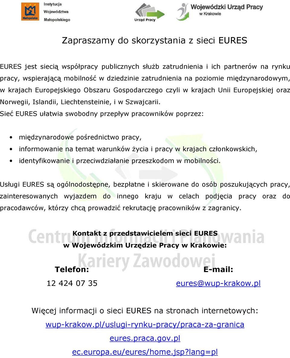 Sieć EURES ułatwia swobodny przepływ pracowników poprzez: międzynarodowe pośrednictwo pracy, informowanie na temat warunków Ŝycia i pracy w krajach członkowskich, identyfikowanie i przeciwdziałanie