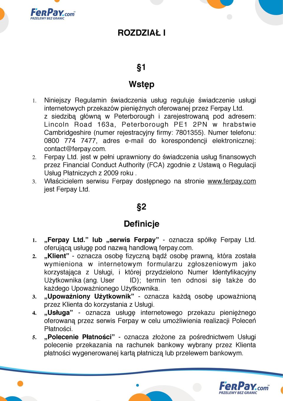 Numer telefonu: % 0800 774 7477, adres e-mail do korespondencji elektronicznej: % contact@ferpay.com. 2. Ferpay Ltd.