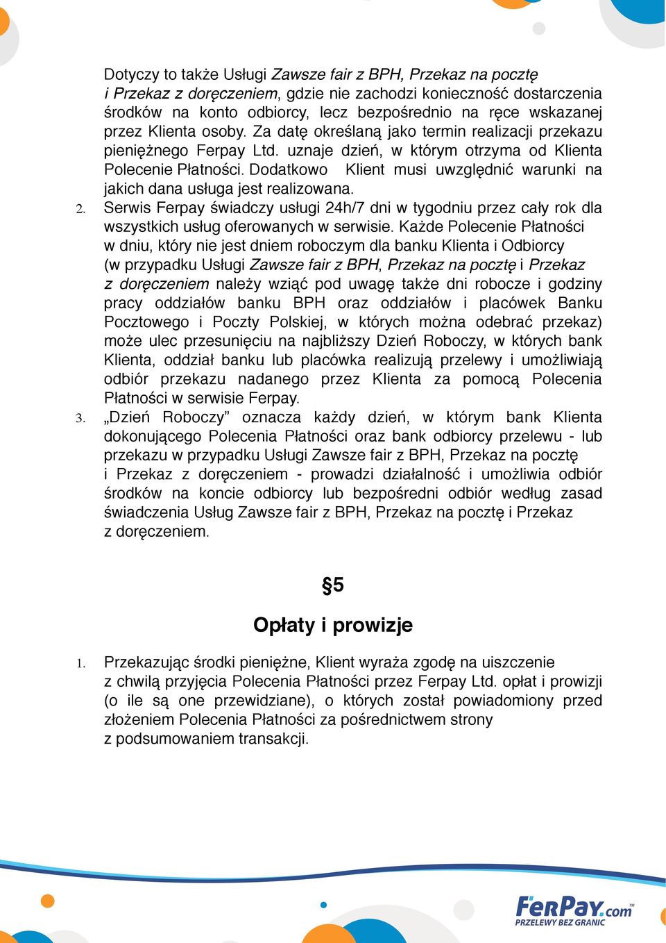 Dodatkowo % Klient musi uwzględnić warunki na % jakich dana usługa jest realizowana. 2. Serwis Ferpay świadczy usługi 24h/7 dni w tygodniu przez cały rok dla wszystkich usług oferowanych w serwisie.