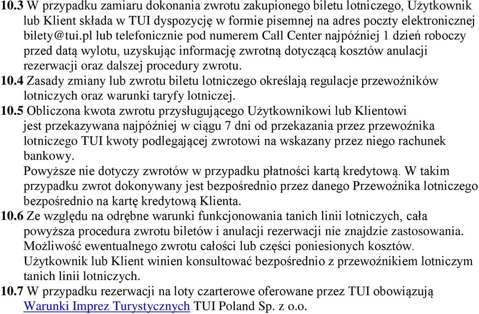 4 Zasady zmiany lub zwrotu biletu lotniczego określają regulacje przewoźników lotniczych oraz warunki taryfy lotniczej. 10.