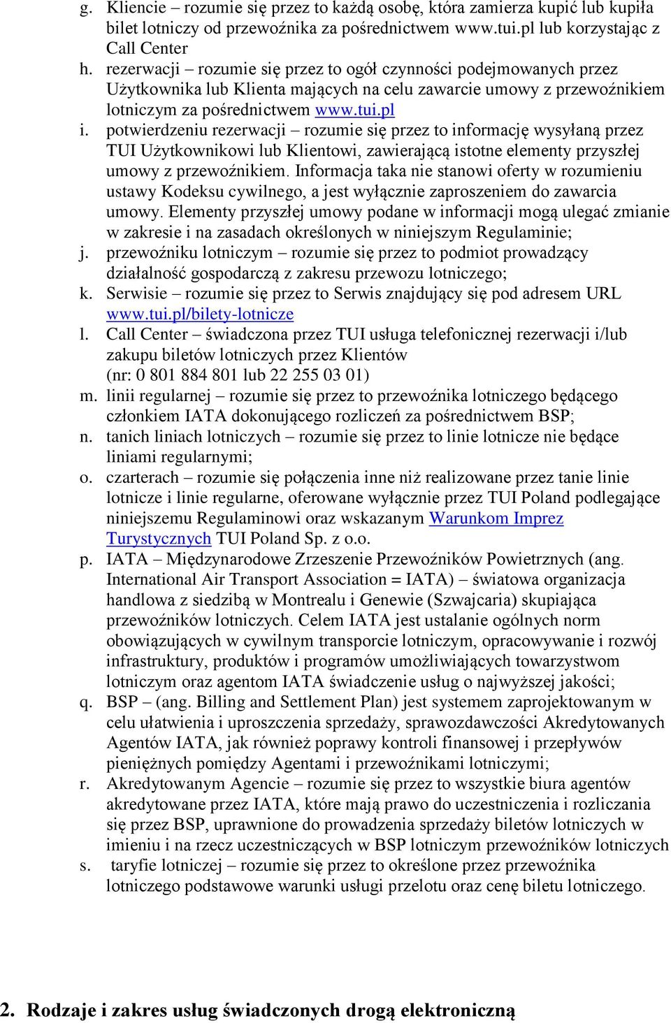 potwierdzeniu rezerwacji rozumie się przez to informację wysyłaną przez TUI Użytkownikowi lub Klientowi, zawierającą istotne elementy przyszłej umowy z przewoźnikiem.