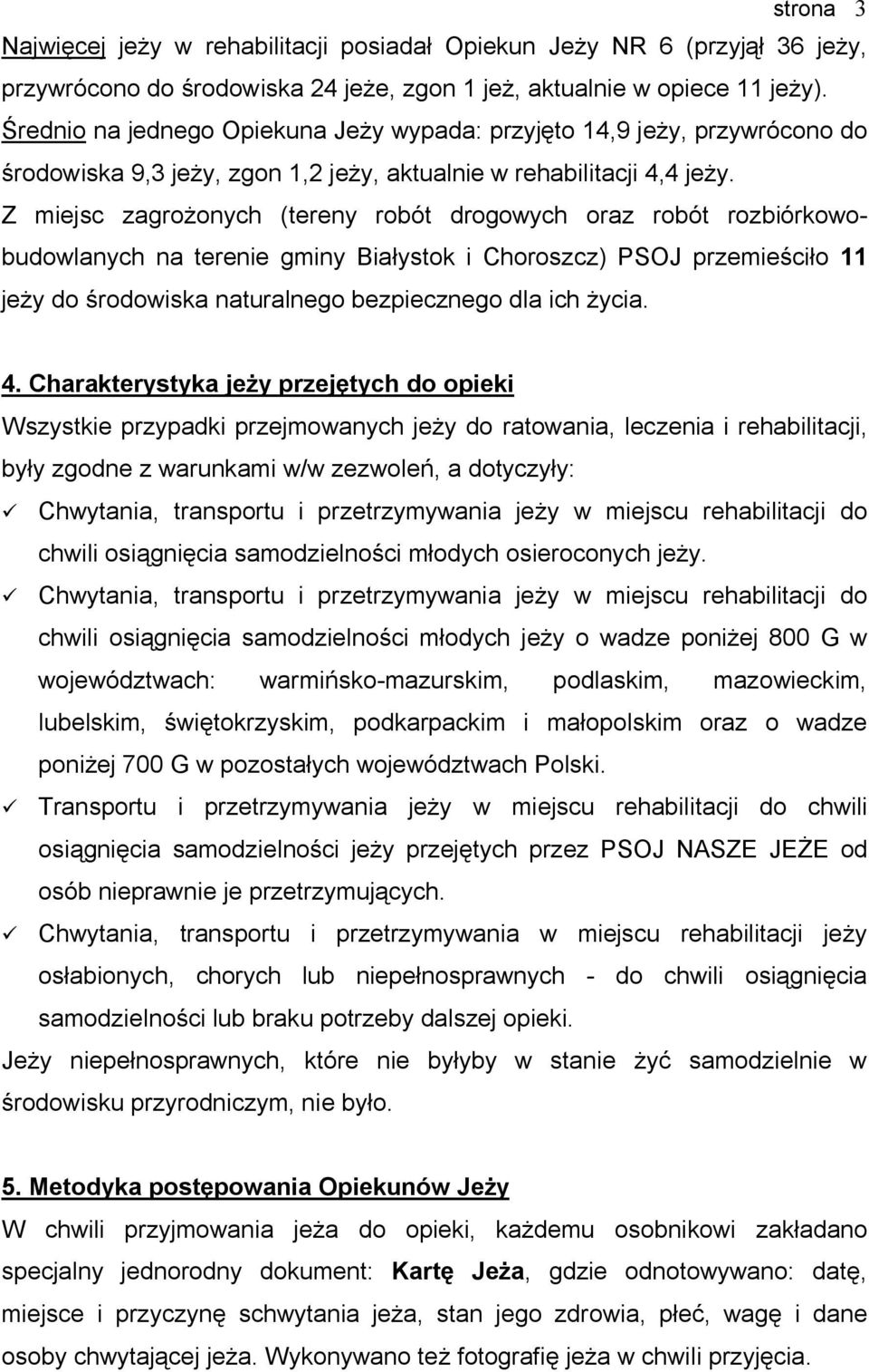 Z miejsc zagrożonych (tereny robót drogowych oraz robót rozbiórkowobudowlanych na terenie gminy Białystok i Choroszcz) PSOJ przemieściło 11 jeży do środowiska naturalnego bezpiecznego dla ich życia.
