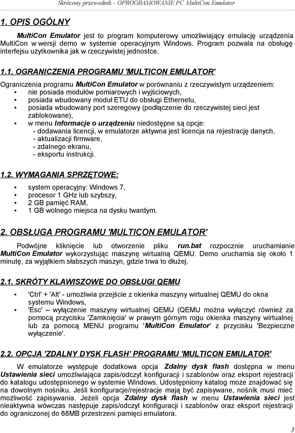 1. OGRANICZENIA PROGRAMU 'MULTICON EMULATOR' Ograniczenia programu MultiCon Emulator w porównaniu z rzeczywistym urządzeniem: nie posiada modułów pomiarowych i wyjściowych, posiada wbudowany moduł