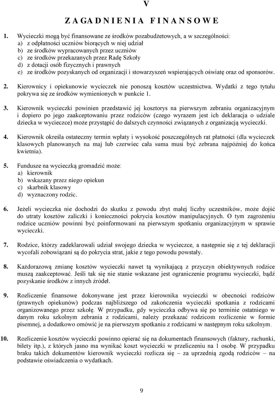 przez Radę Szkoły d) z dotacji osób fizycznych i prawnych e) ze środków pozyskanych od organizacji i stowarzyszeń wspierających oświatę oraz od sponsorów. 2.