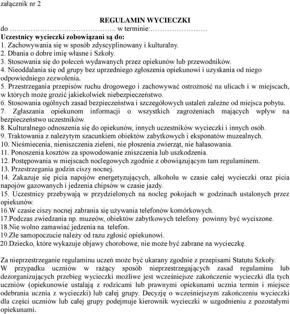 Przestrzegania przepisów ruchu drogowego i zachowywać ostrożność na ulicach i w miejscach, w których może grozić jakiekolwiek niebezpieczeństwo. 6.