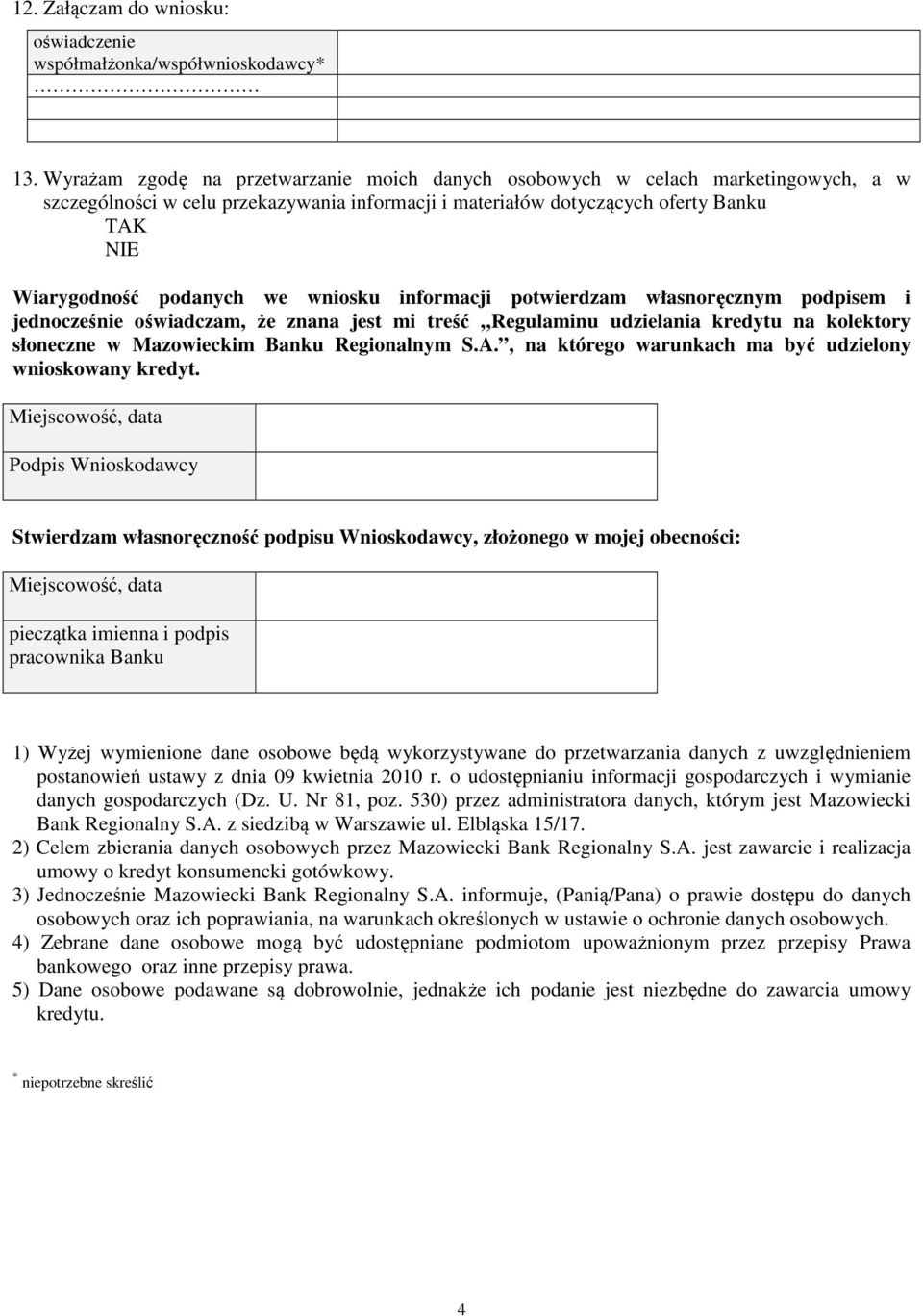 wniosku informacji potwierdzam własnoręcznym podpisem i jednocześnie oświadczam, że znana jest mi treść Regulaminu udzielania kredytu na kolektory słoneczne w Mazowieckim Banku Regionalnym S.A.