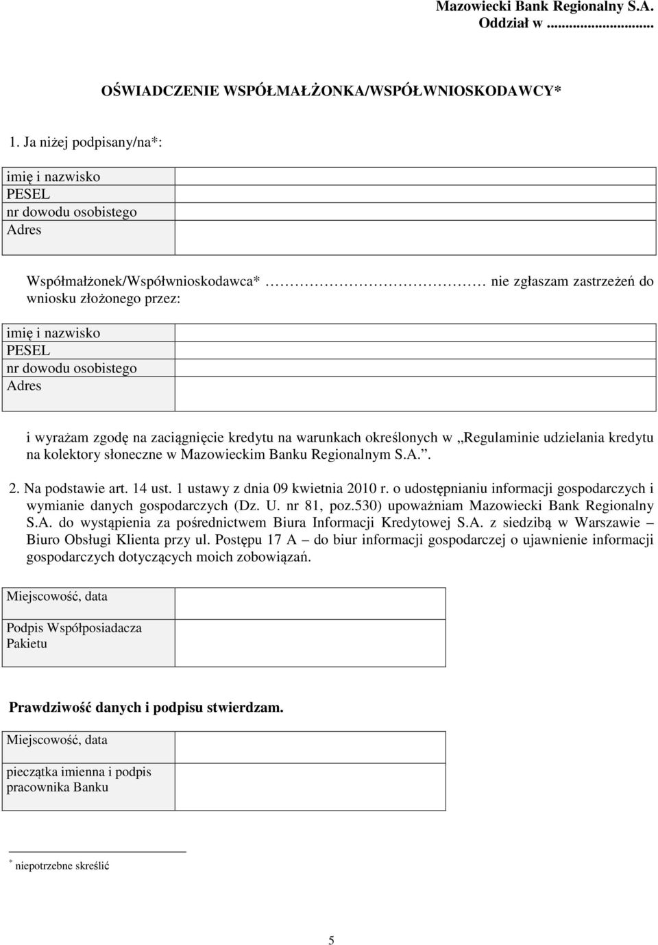 wyrażam zgodę na zaciągnięcie kredytu na warunkach określonych w Regulaminie udzielania kredytu na kolektory słoneczne w Mazowieckim Banku Regionalnym S.A.. 2. Na podstawie art. 14 ust.