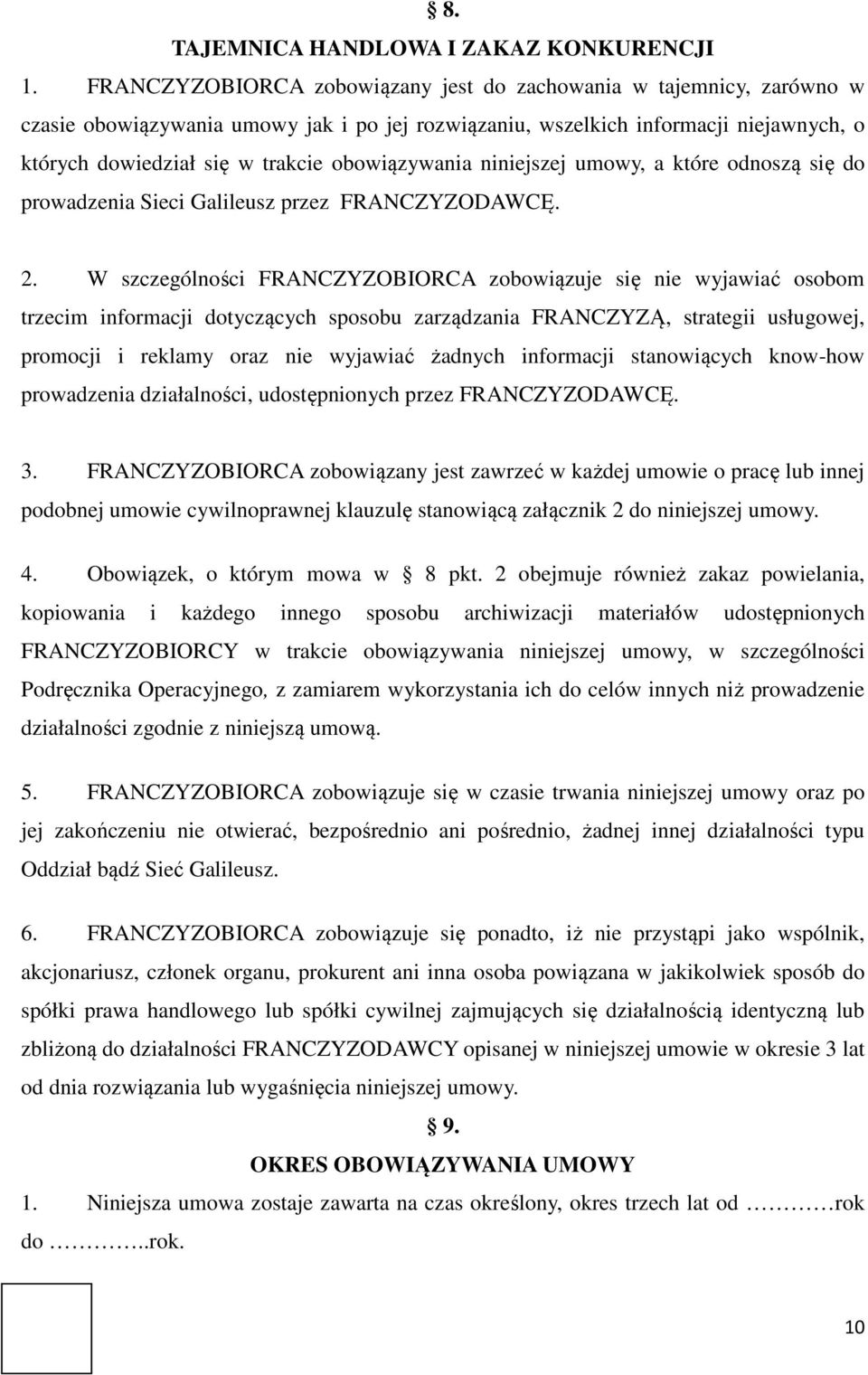 obowiązywania niniejszej umowy, a które odnoszą się do prowadzenia Sieci Galileusz przez FRANCZYZODAWCĘ. 2.
